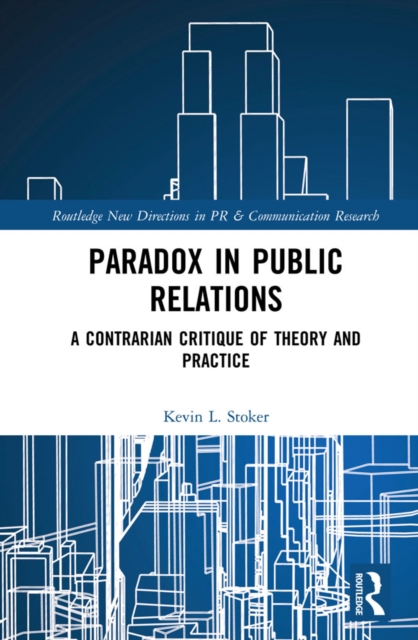 Paradox in Public Relations : A Contrarian Critique of Theory and Practice, EPUB eBook