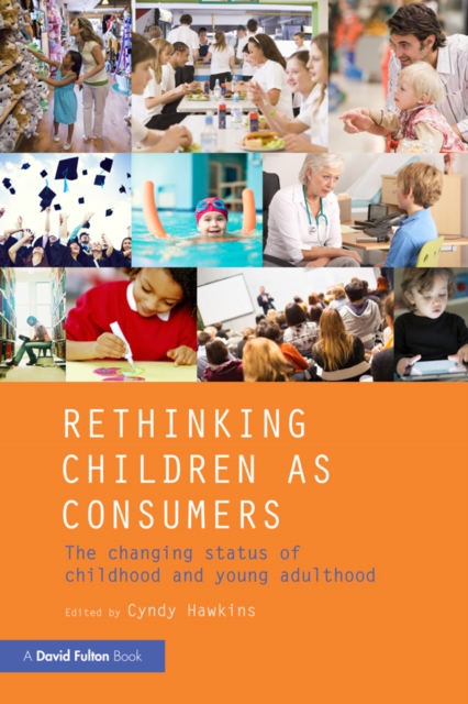 Rethinking Children as Consumers : The changing status of childhood and young adulthood, PDF eBook
