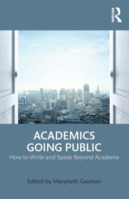 Academics Going Public : How to Write and Speak Beyond Academe, PDF eBook
