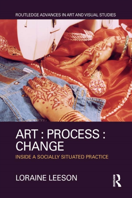 Art : Process : Change : Inside a Socially Situated Practice, EPUB eBook