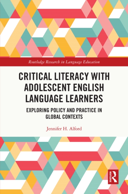 Critical Literacy with Adolescent English Language Learners : Exploring Policy and Practice in Global Contexts, PDF eBook