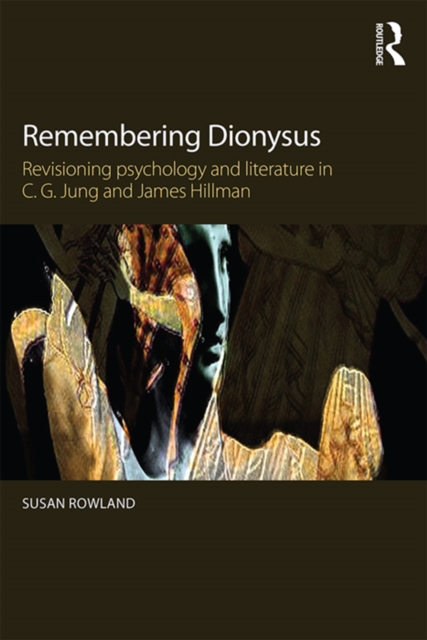 Remembering Dionysus : Revisioning psychology and literature in C.G. Jung and James Hillman, EPUB eBook