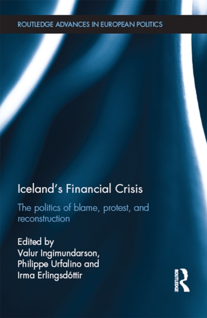 Iceland's Financial Crisis : The Politics of Blame, Protest, and Reconstruction, PDF eBook