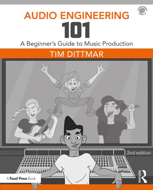 Audio Engineering 101 : A Beginner's Guide to Music Production, EPUB eBook