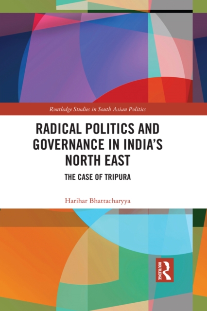 Radical Politics and Governance in India's North East : The Case of Tripura, PDF eBook