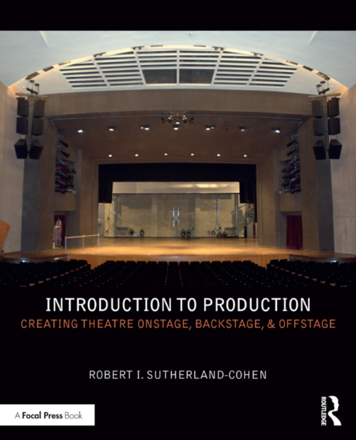 Introduction to Production : Creating Theatre Onstage, Backstage, & Offstage, EPUB eBook