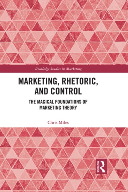 Marketing, Rhetoric and Control : The Magical Foundations of Marketing Theory, PDF eBook