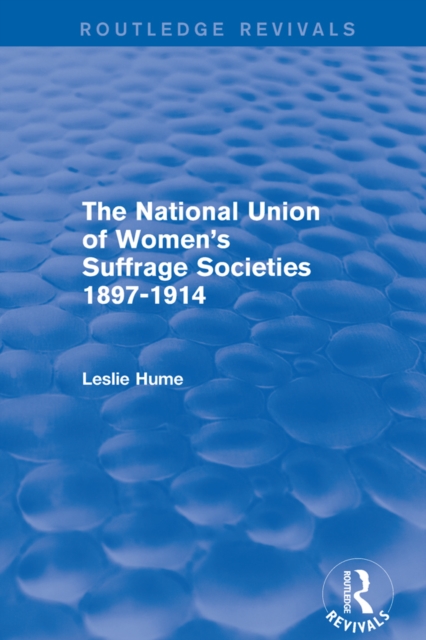 The National Union of Women's Suffrage Societies 1897-1914 (Routledge Revivals), PDF eBook