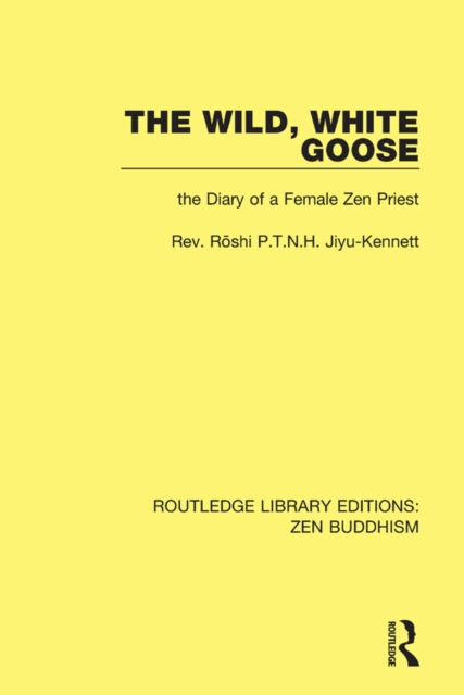 The Wild, White Goose : The Diary of a Female Zen Priest, EPUB eBook