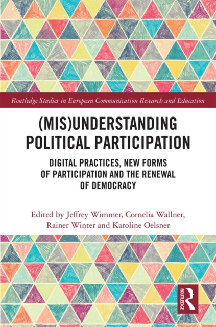(Mis)Understanding Political Participation : Digital Practices, New Forms of Participation and the Renewal of Democracy, EPUB eBook