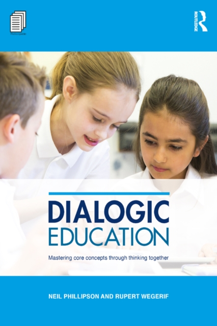 Dialogic Education : Mastering core concepts through thinking together, PDF eBook