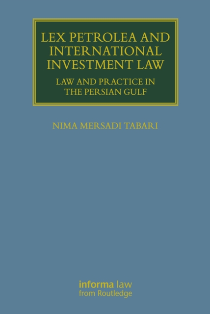 Lex Petrolea and International Investment Law : Law and Practice in the Persian Gulf, PDF eBook