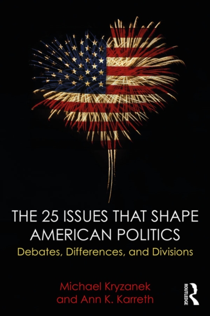 The 25 Issues that Shape American Politics : Debates, Differences, and Divisions, EPUB eBook