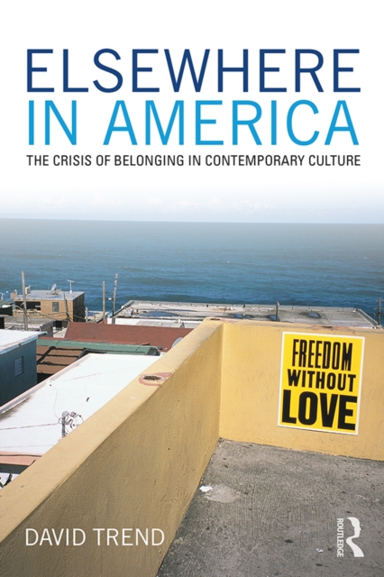 Elsewhere in America : The Crisis of Belonging in Contemporary Culture, PDF eBook