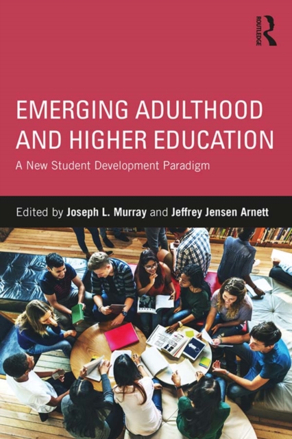 Emerging Adulthood and Higher Education : A New Student Development Paradigm, EPUB eBook