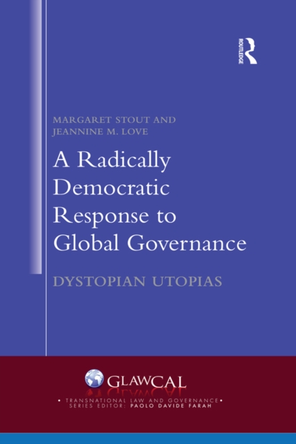 A Radically Democratic Response to Global Governance : Dystopian Utopias, PDF eBook