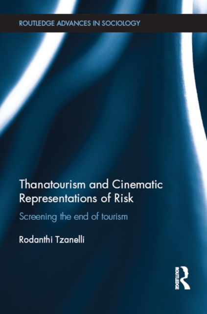 Thanatourism and Cinematic Representations of Risk : Screening the End of Tourism, PDF eBook