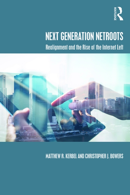 Next Generation Netroots : Realignment and the Rise of the Internet Left, EPUB eBook