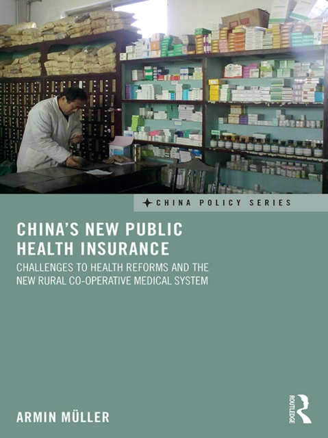China's New Public Health Insurance : Challenges to Health Reforms and the New Rural Co-operative Medical System, PDF eBook