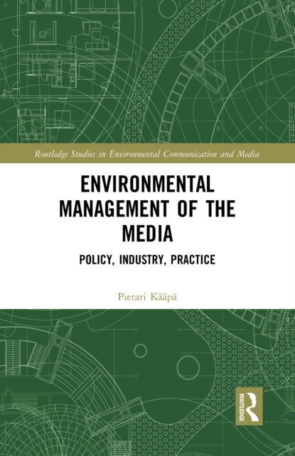Environmental Management of the Media : Policy, Industry, Practice, PDF eBook