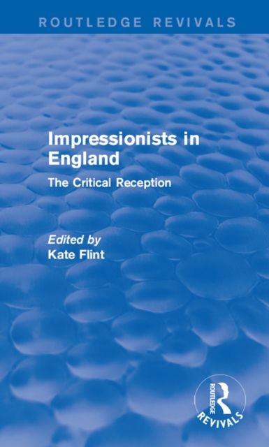 Impressionists in England (Routledge Revivals) : The Critical Reception, EPUB eBook