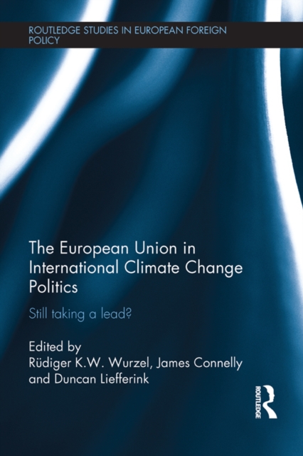 The European Union in International Climate Change Politics : Still Taking a Lead?, EPUB eBook