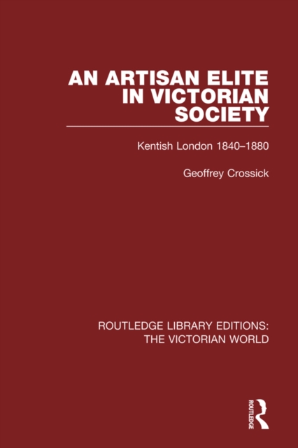 An Artisan Elite in Victorian Society : Kentish London 1840-1880, PDF eBook