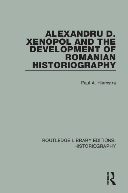 Alexandru D. Xenopol and the Development of Romanian Historiography, EPUB eBook