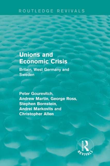 Unions and Economic Crisis : Britain, West Germany and Sweden, EPUB eBook
