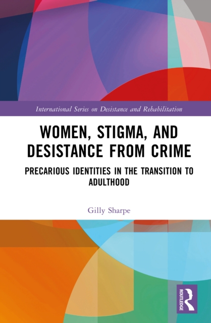 Women, Stigma, and Desistance from Crime : Precarious Identities in the Transition to Adulthood, PDF eBook
