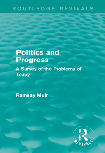 Politics and Progress : A Survey of the Problems of Today, PDF eBook