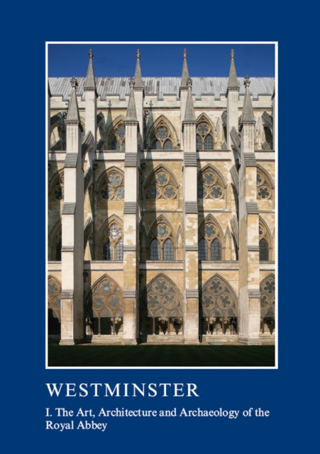 Westminster Part I: The Art, Architecture and Archaeology of the Royal Abbey, EPUB eBook