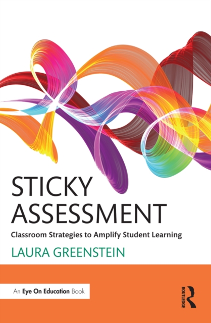 Sticky Assessment : Classroom Strategies to Amplify Student Learning, EPUB eBook