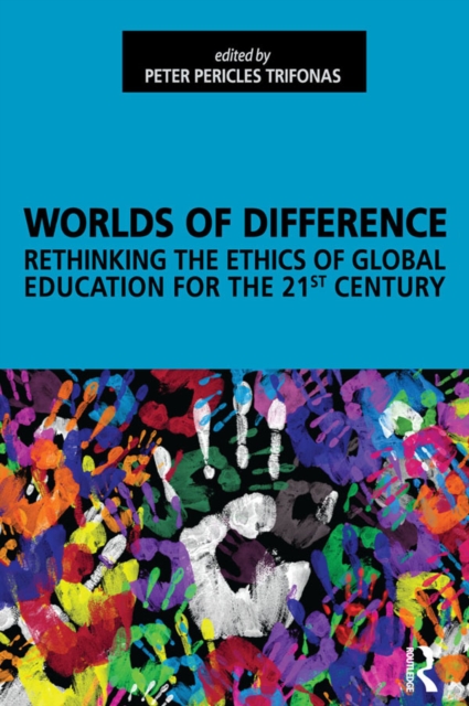 Worlds of Difference : Rethinking the Ethics of Global Education for the 21st Century, PDF eBook