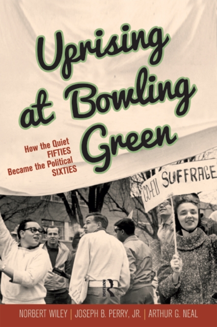 Uprising at Bowling Green : How the Quiet Fifties Became the Political Sixties, PDF eBook