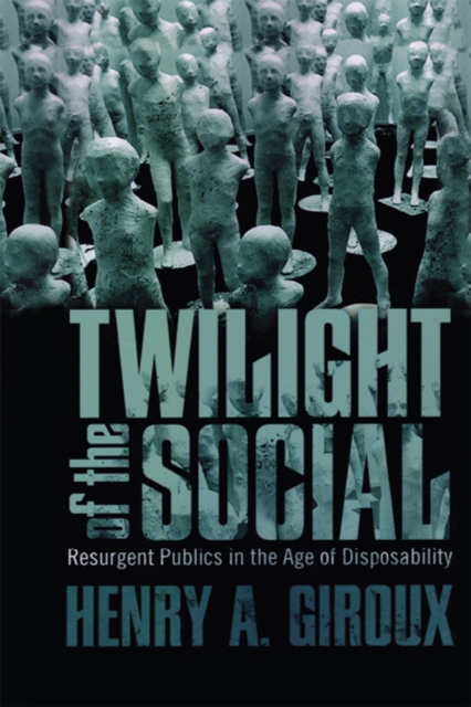 Twilight of the Social : Resurgent Politics in an Age of Disposability, EPUB eBook