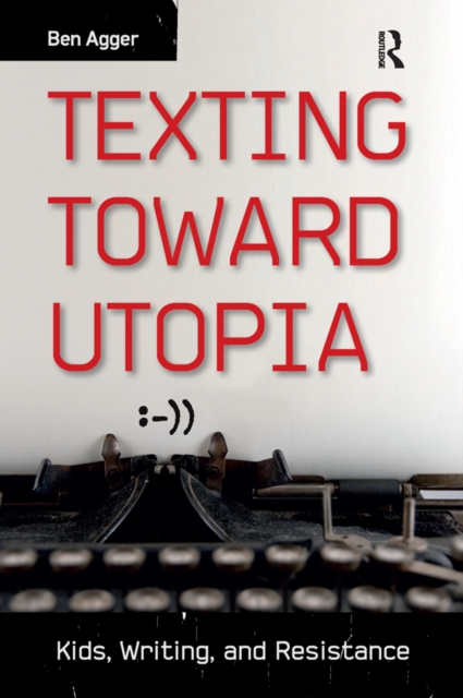 Texting Toward Utopia : Kids, Writing, and Resistance, PDF eBook