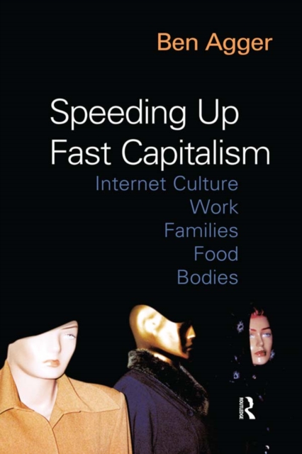 Speeding Up Fast Capitalism : Cultures, Jobs, Families, Schools, Bodies, EPUB eBook