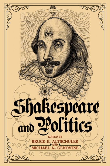 Shakespeare and Politics : What a Sixteenth-Century Playwright Can Tell Us about Twenty-First-Century Politics, PDF eBook