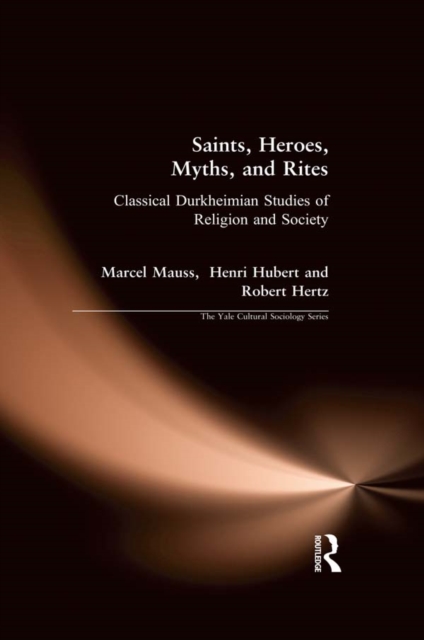 Saints, Heroes, Myths, and Rites : Classical Durkheimian Studies of Religion and Society, PDF eBook