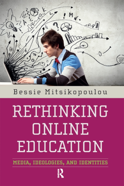 Rethinking Online Education : Media, Ideologies, and Identities, PDF eBook