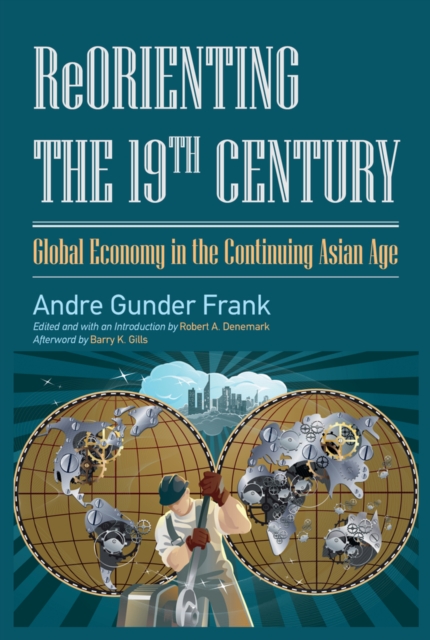 Reorienting the 19th Century : Global Economy in the Continuing Asian Age, EPUB eBook