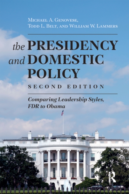 Presidency and Domestic Policy : Comparing Leadership Styles, FDR to Obama, PDF eBook