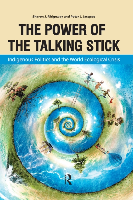 Power of the Talking Stick : Indigenous Politics and the World Ecological Crisis, EPUB eBook