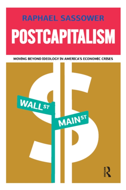 Postcapitalism : Moving Beyond Ideology in America's Economic Crisis, EPUB eBook
