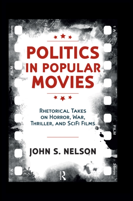 Politics in Popular Movies : Rhetorical Takes on Horror, War, Thriller, and Sci-Fi Films, EPUB eBook