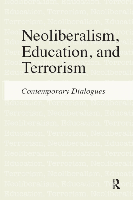 Neoliberalism, Education, and Terrorism : Contemporary Dialogues, EPUB eBook