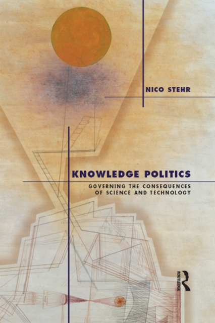 Knowledge Politics : Governing the Consequences of Science and Technology, EPUB eBook