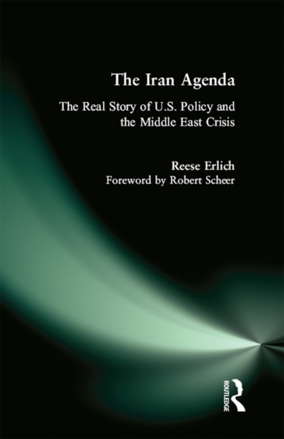 Iran Agenda : The Real Story of U.S. Policy and the Middle East Crisis, EPUB eBook
