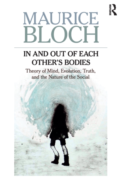 In and Out of Each Other's Bodies : Theory of Mind, Evolution, Truth, and the Nature of the Social, EPUB eBook